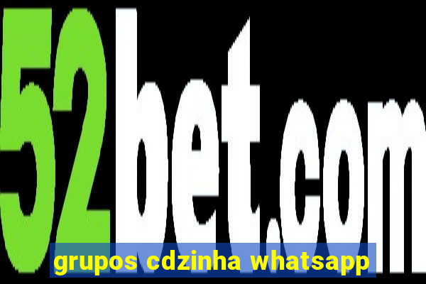 grupos cdzinha whatsapp